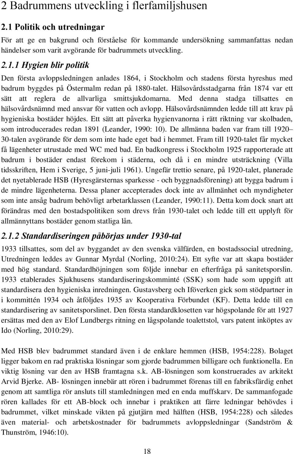 Hälsovårdsstadgarna från 1874 var ett sätt att reglera de allvarliga smittsjukdomarna. Med denna stadga tillsattes en hälsovårdsnämnd med ansvar för vatten och avlopp.