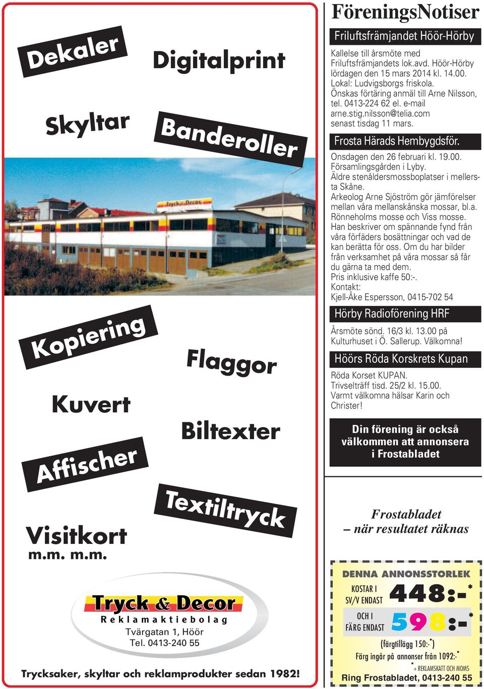 Frosta Härads Hembygdsför. Onsdagen den 26 februari kl. 19.00. Församlingsgården i Lyby. Äldre stenåldersmossboplatser i mellersta Skåne.