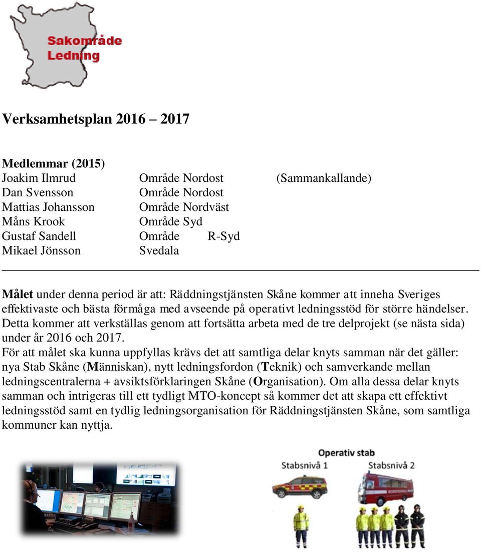 händelser. Detta kommer att verkställas genom att fortsätta arbeta med de tre delprojekt (se nästa sida) under år 2016 och 2017.