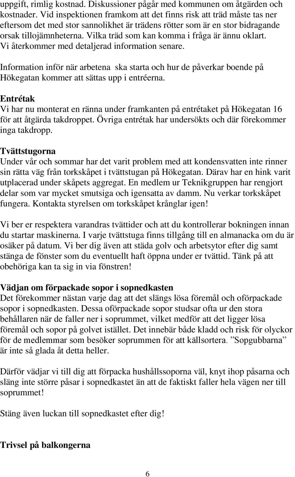 Vilka träd som kan komma i fråga är ännu oklart. Vi återkommer med detaljerad information senare.