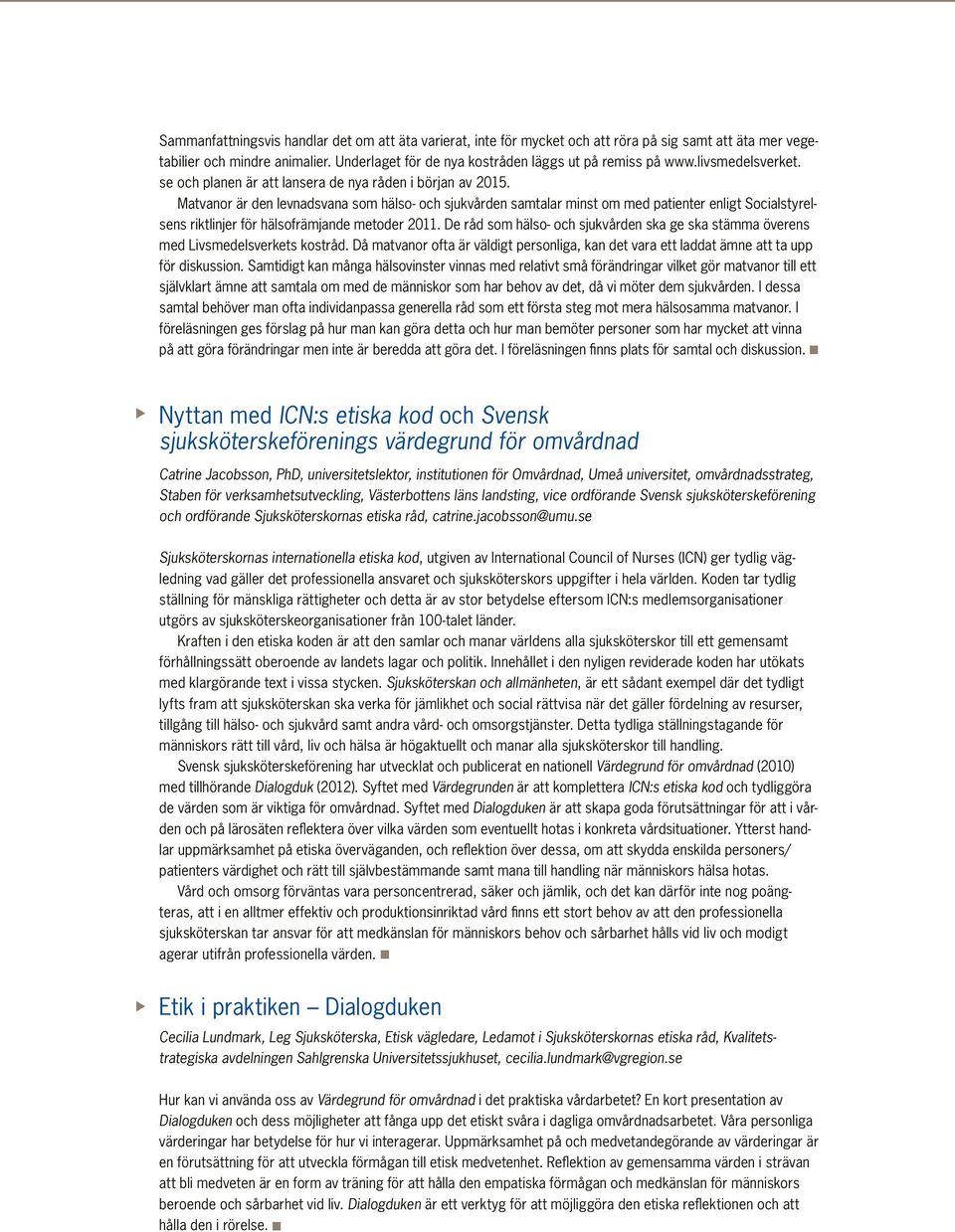 Matvanor är den levnadsvana som hälso- och sjukvården samtalar minst om med patienter enligt Socialstyrelsens riktlinjer för hälsofrämjande metoder 2011.