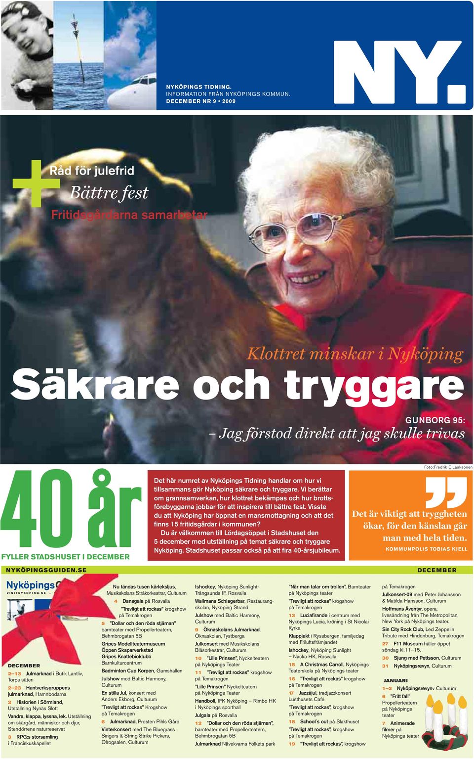 STADSHUSET I DECEMBER Det här numret av Nyköpings Tidning handlar om hur vi tillsammans gör Nyköping säkrare och tryggare.