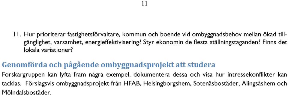 energieffektivisering? Styr ekonomin de flesta ställningstaganden? Finns det lokala variationer?