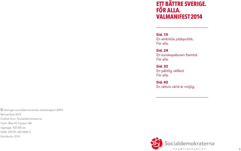 Sveriges socialdemokratiska arbetareparti (SAP) Valmanifest 2014 Grafisk form: Socialdemokraterna