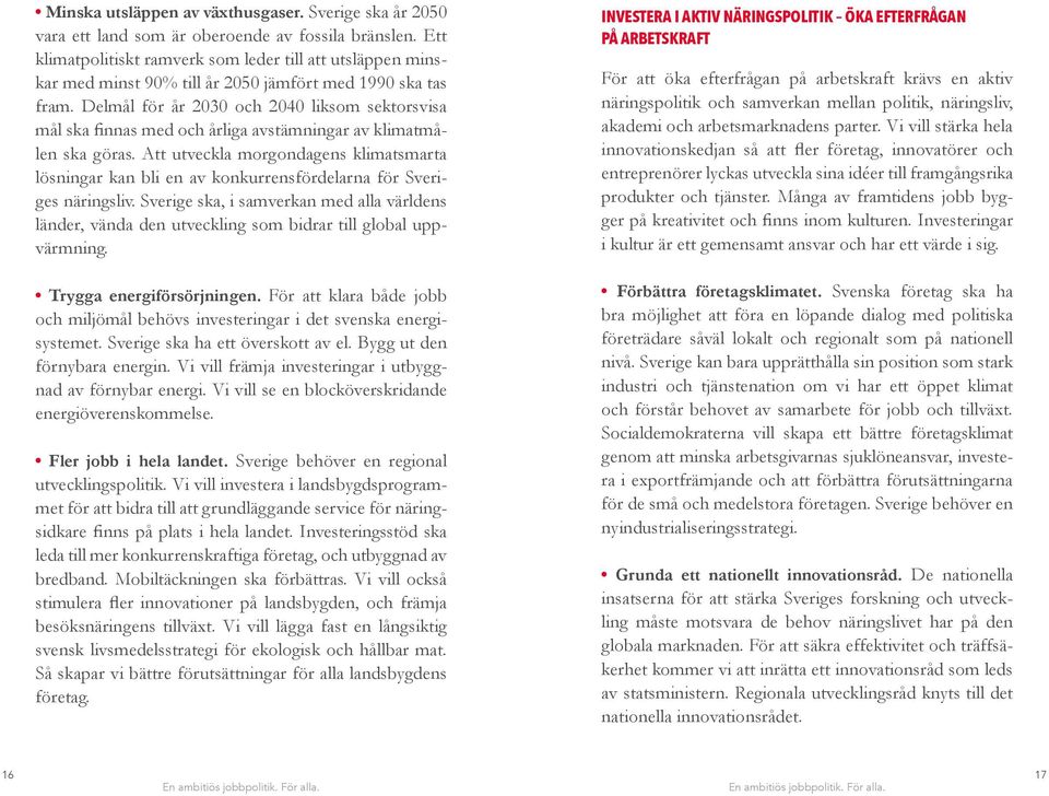 Att utveckla morgondagens klimatsmarta lösningar kan bli en av konkurrensfördelarna för Sveriges näringsliv.