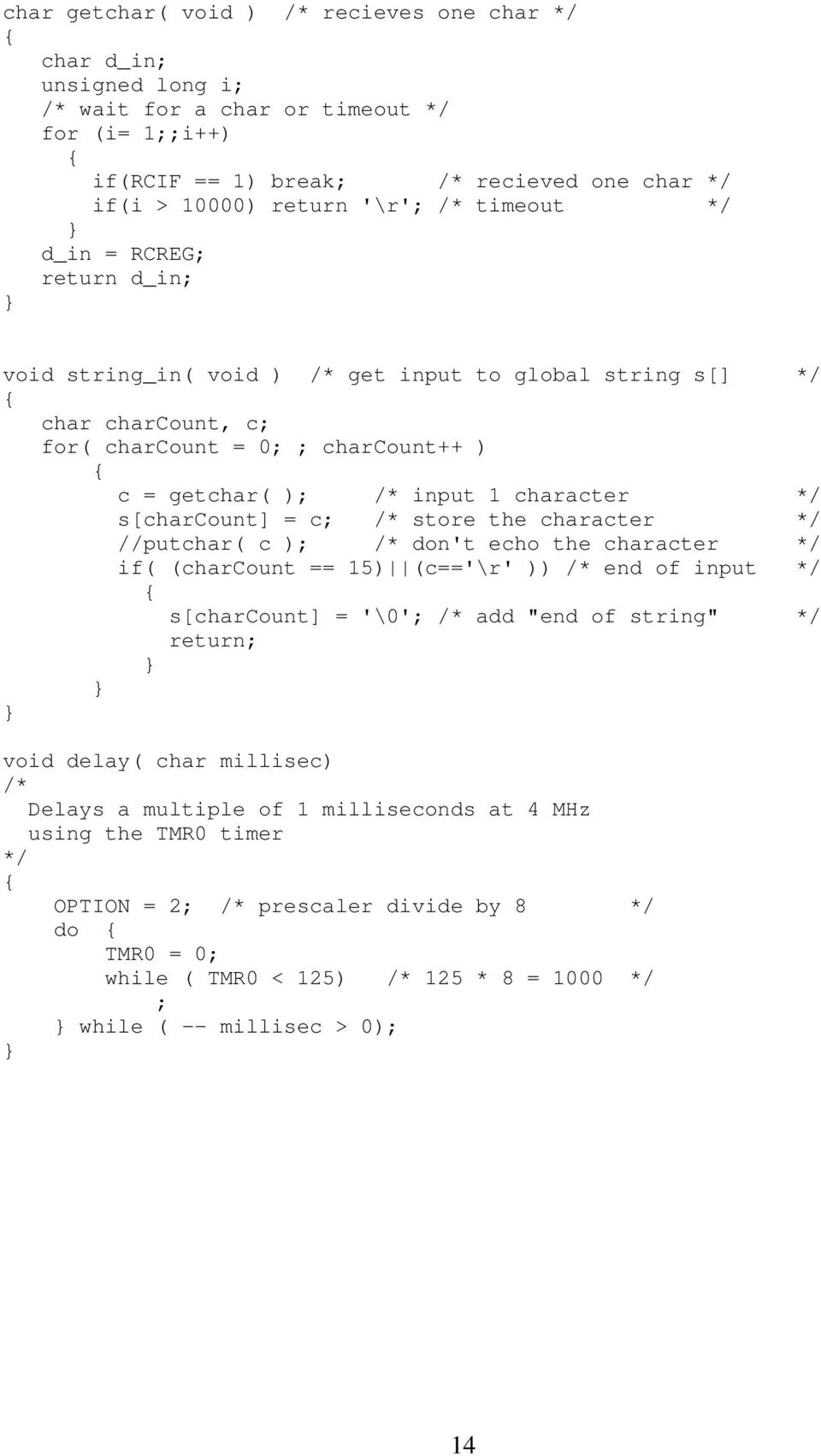 s[charcount] = c; /* store the character */ //putchar( c ); /* don't echo the character */ if( (charcount == 15) (c=='\r' )) /* end of input */ s[charcount] = '\0'; /* add "end of string" */ return;