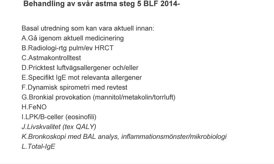 Dynamisk spirometri med revtest G.Bronkial provokation (mannitol/metakolin/torrluft) H.FeNO I.