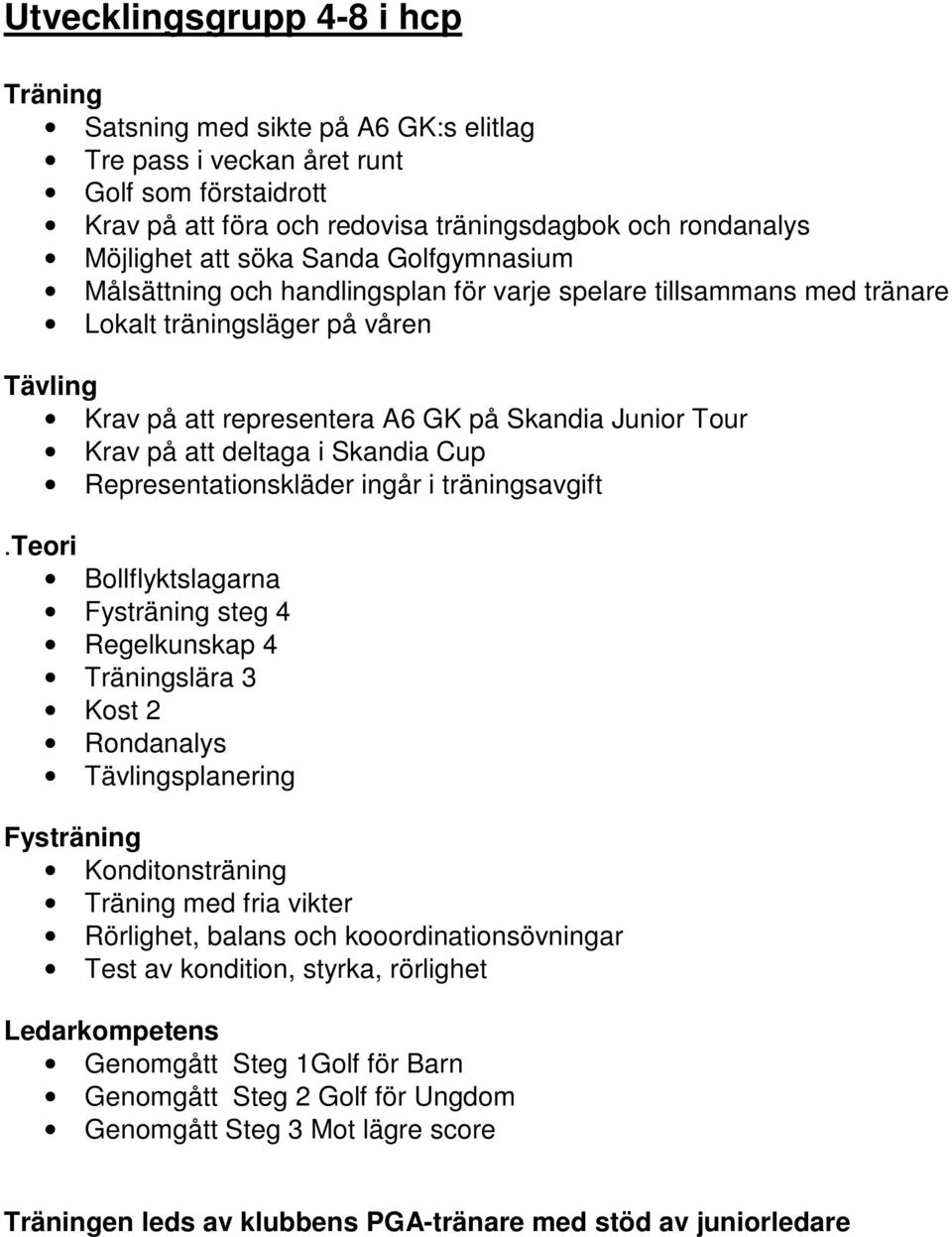 Skandia Cup Representationskläder ingår i träningsavgift.