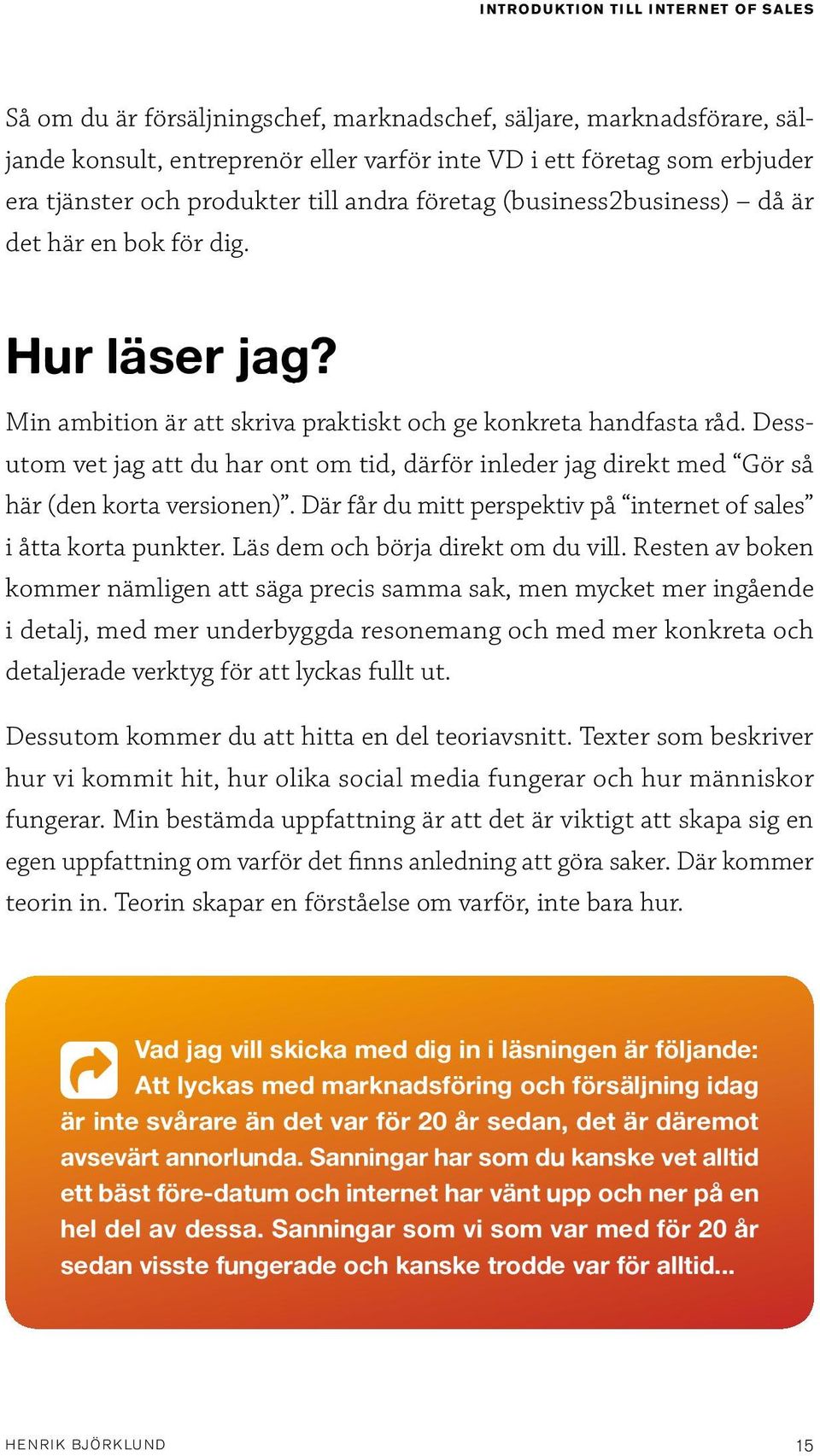 Dessutom vet jag att du har ont om tid, därför inleder jag direkt med Gör så här (den korta versionen). Där får du mitt perspektiv på internet of sales i åtta korta punkter.