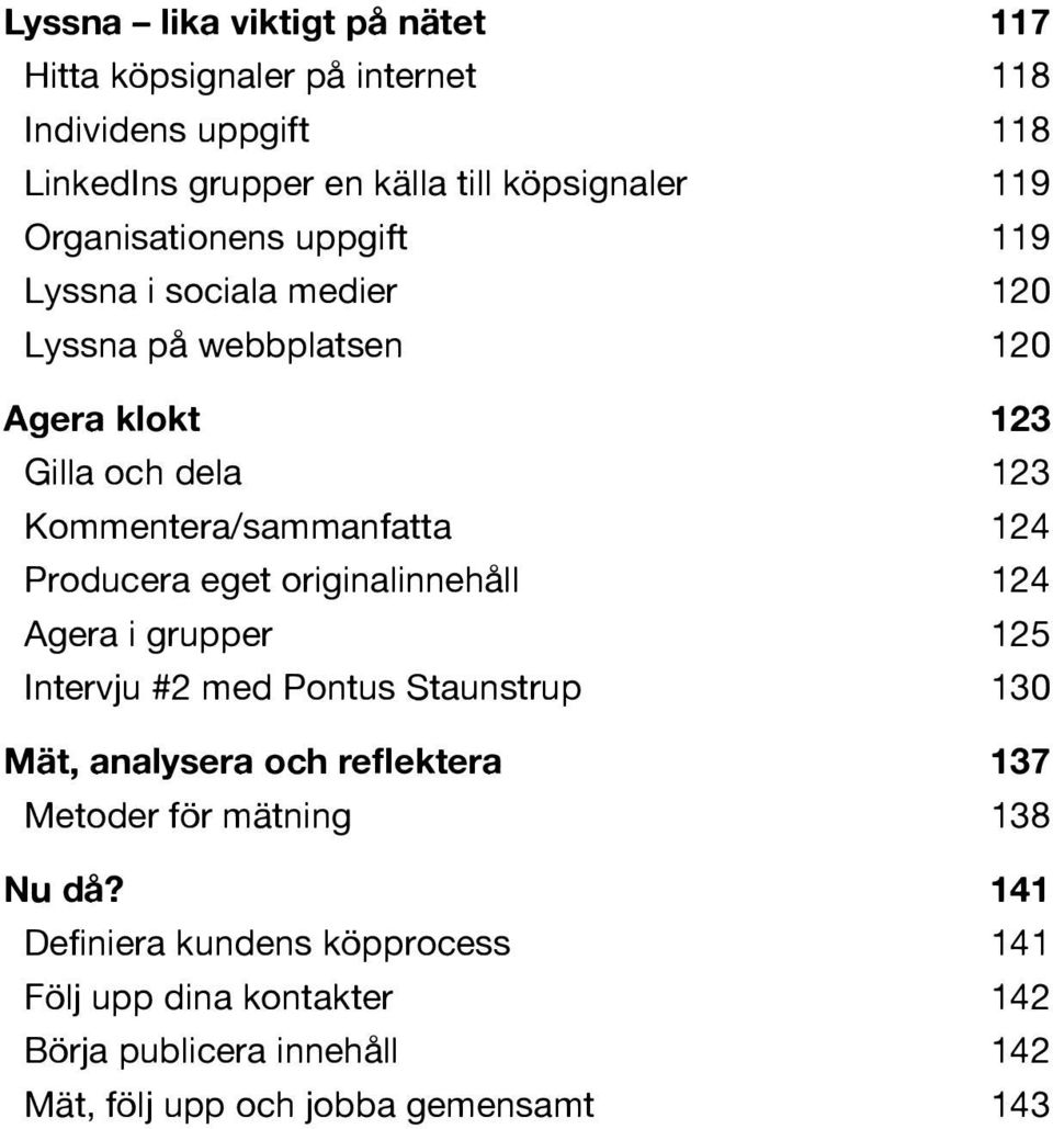 124 Producera eget originalinnehåll 124 Agera i grupper 125 Intervju #2 med Pontus Staunstrup 130 Mät, analysera och reflektera 137 Metoder