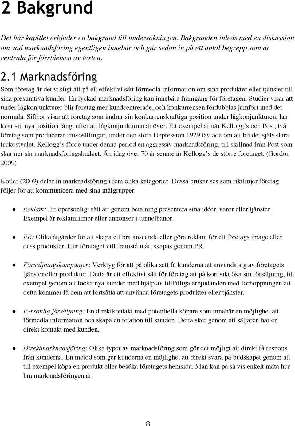 1 Marknadsföring Som företag är det viktigt att på ett effektivt sätt förmedla information om sina produkter eller tjänster till sina presumtiva kunder.