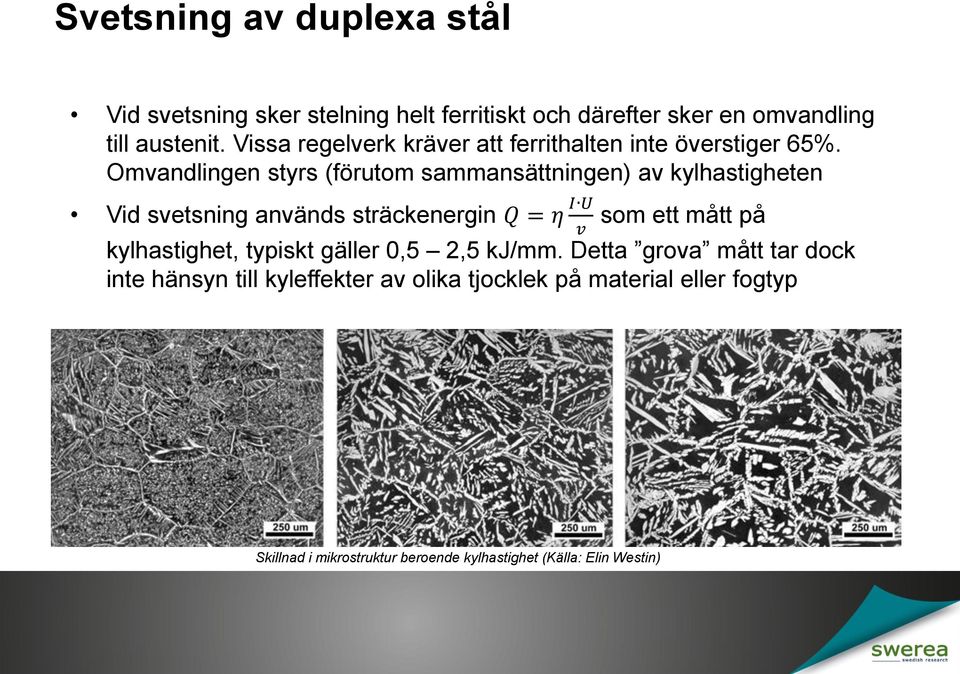 Omvandlingen styrs (förutom sammansättningen) av kylhastigheten Vid svetsning används sträckenergin Q = η I U som ett mått på v