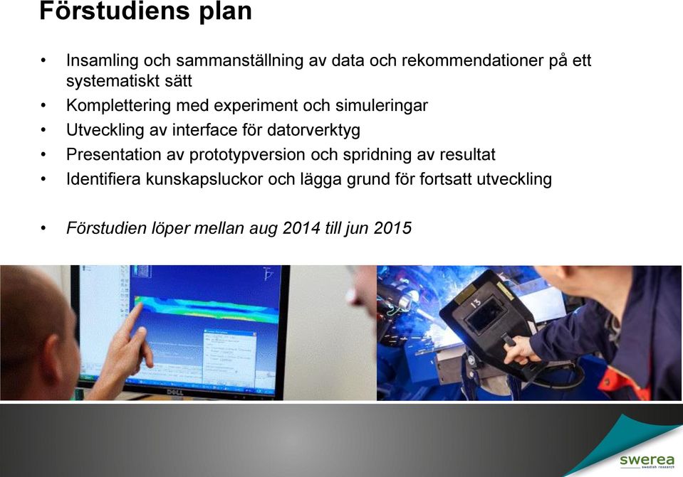 för datorverktyg Presentation av prototypversion och spridning av resultat Identifiera