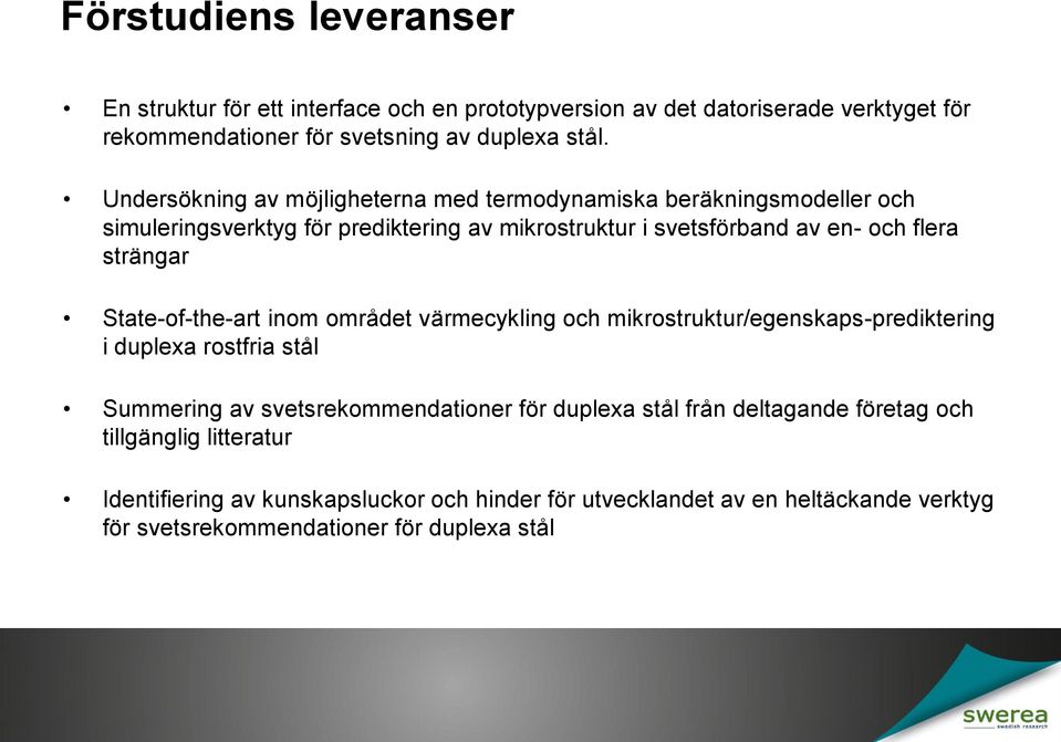 State-of-the-art inom området värmecykling och mikrostruktur/egenskaps-prediktering i duplexa rostfria stål Summering av svetsrekommendationer för duplexa stål från