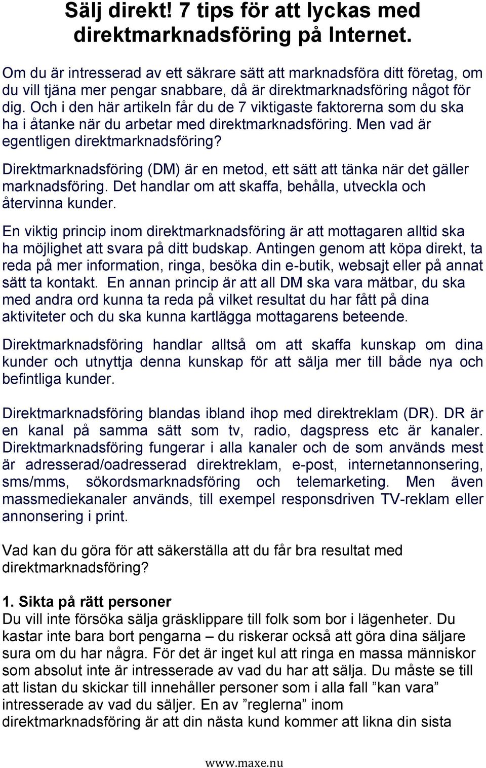 Och i den här artikeln får du de 7 viktigaste faktorerna som du ska ha i åtanke när du arbetar med direktmarknadsföring. Men vad är egentligen direktmarknadsföring?