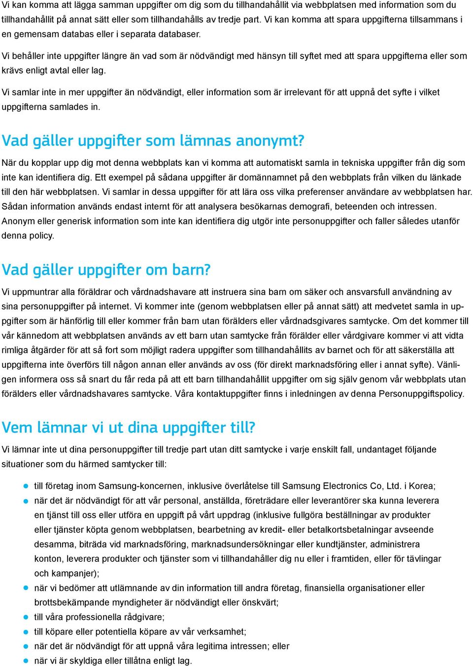 Vi behåller inte uppgifter längre än vad som är nödvändigt med hänsyn till syftet med att spara uppgifterna eller som krävs enligt avtal eller lag.