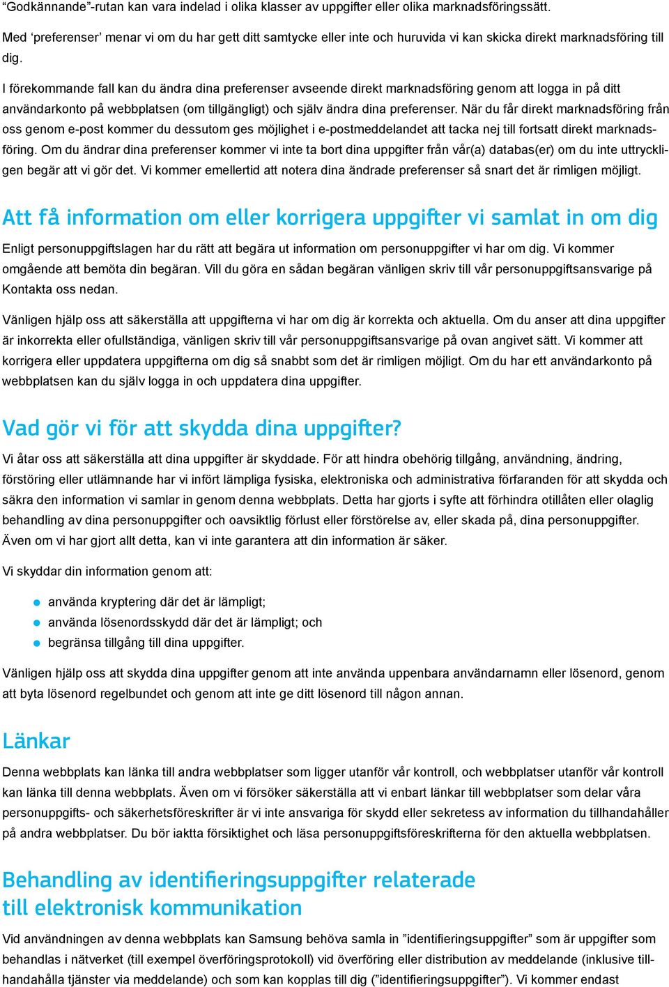 I förekommande fall kan du ändra dina preferenser avseende direkt marknadsföring genom att logga in på ditt användarkonto på webbplatsen (om tillgängligt) och själv ändra dina preferenser.