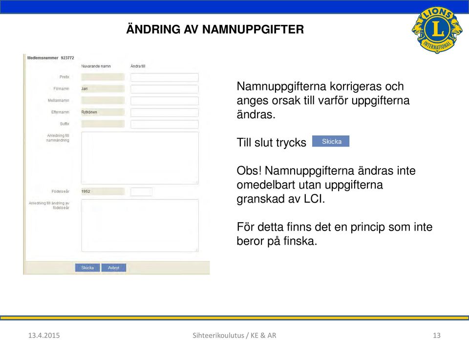 Namnuppgifterna ändras inte omedelbart utan uppgifterna granskad av LCI.