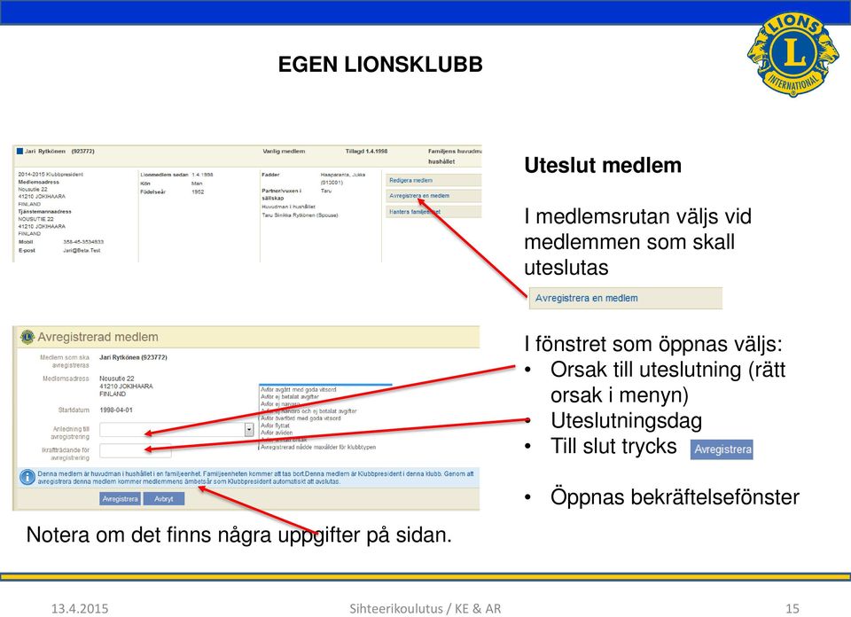 menyn) Uteslutningsdag Till slut trycks Notera om det finns några uppgifter