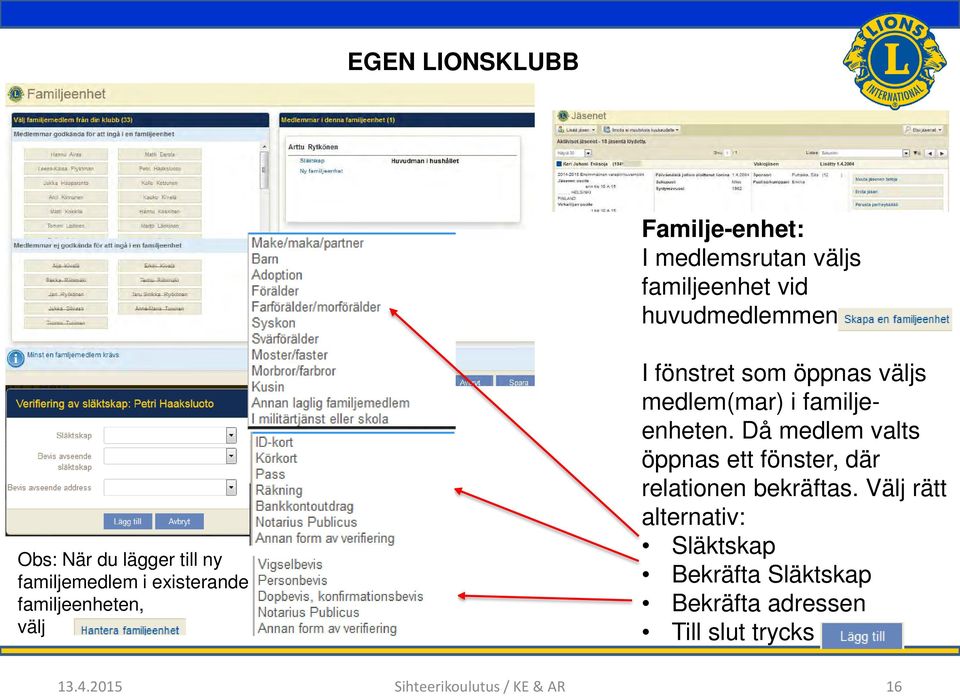 medlem(mar) i familjeenheten. Då medlem valts öppnas ett fönster, där relationen bekräftas.