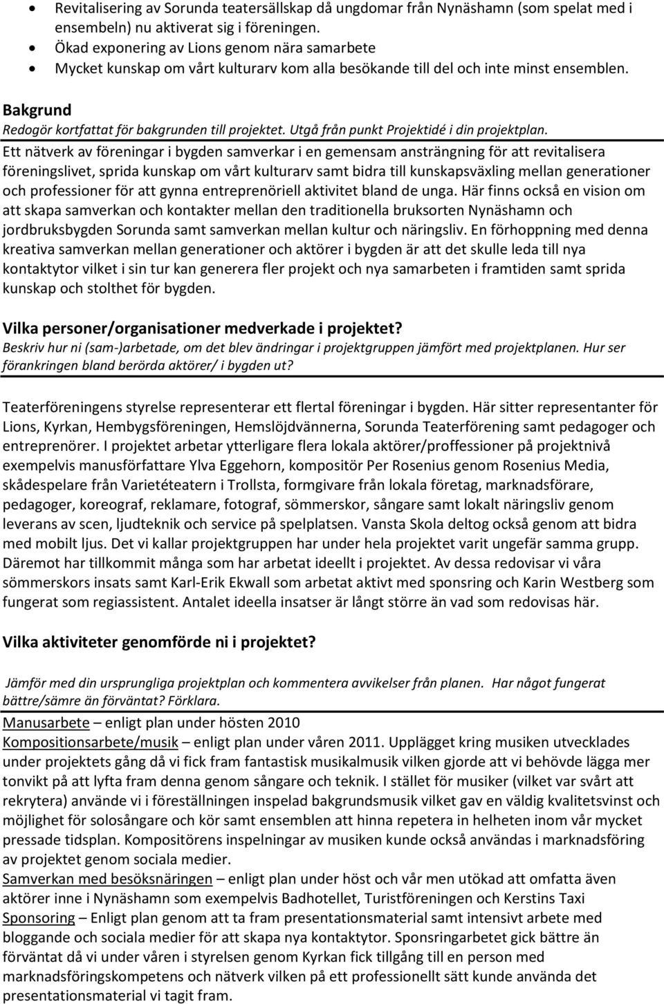 Utgå från punkt Projektidé i din projektplan.