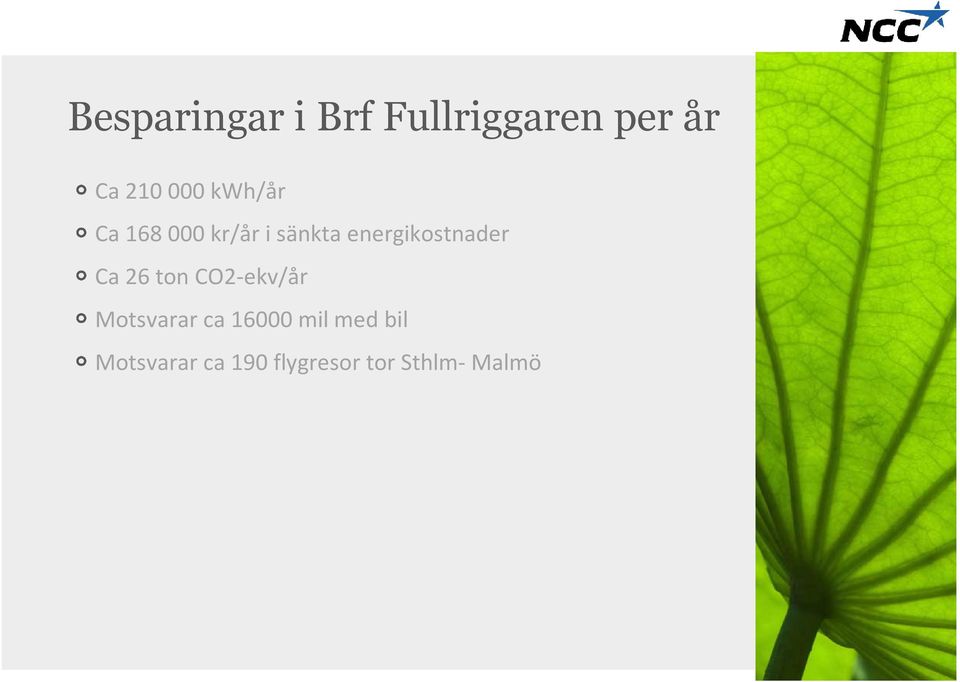 Ca 26 ton CO2-ekv/år Motsvarar ca 16000 mil med