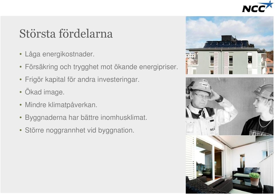 Frigör kapital för andra investeringar. Ökad image.