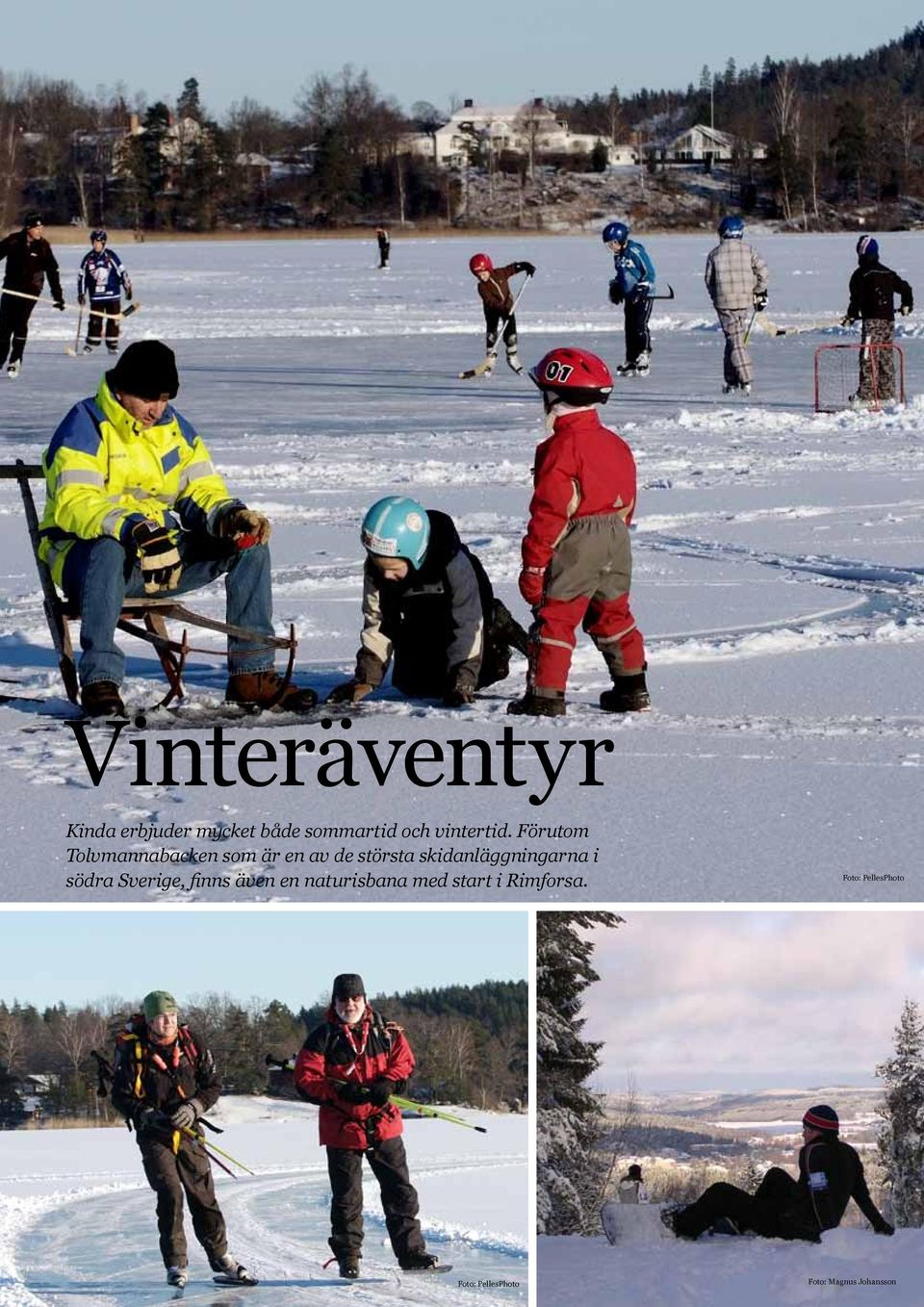 skidanläggningarna i södra Sverige, finns även en natur isbana