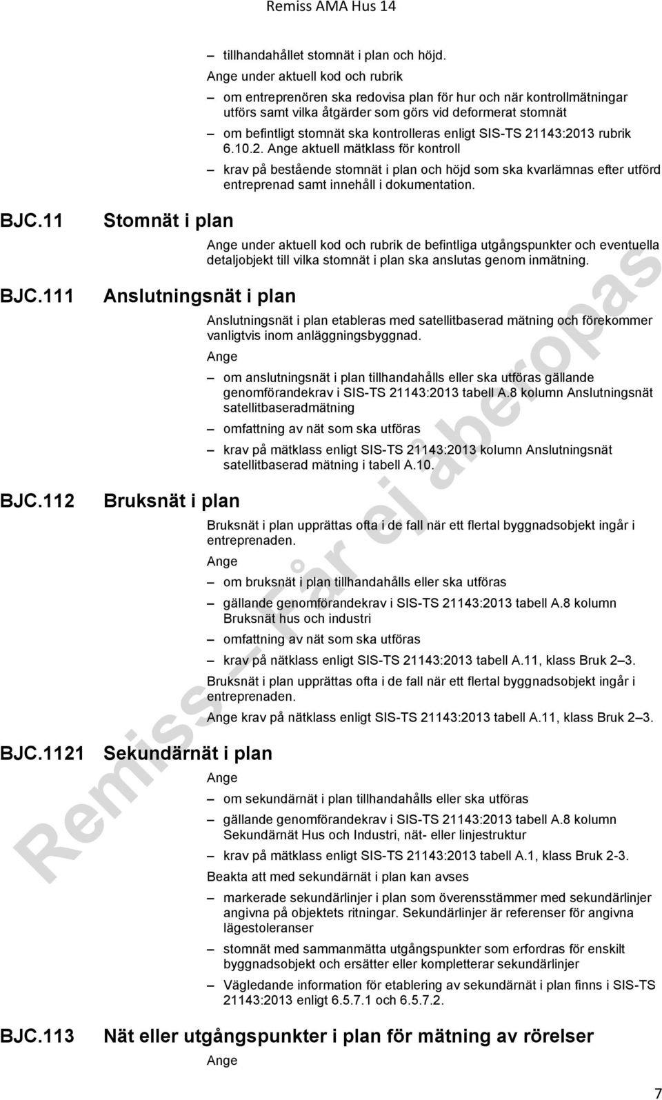 enligt SIS-TS 21143:2013 rubrik 6.10.2. aktuell mätklass för kontroll krav på bestående stomnät i plan och höjd som ska kvarlämnas efter utförd entreprenad samt innehåll i dokumentation.