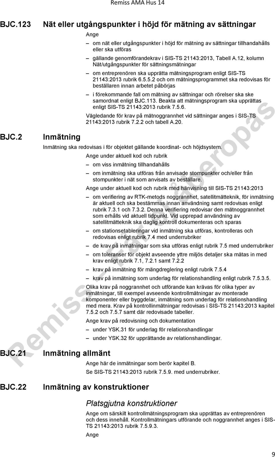 21143:2013, Tabell A.12, kolumn Nät/utgångspunkter för sättningsmätningar om entreprenören ska upprätta mätningsprogram enligt SIS-TS 21143:2013 rubrik 6.5.