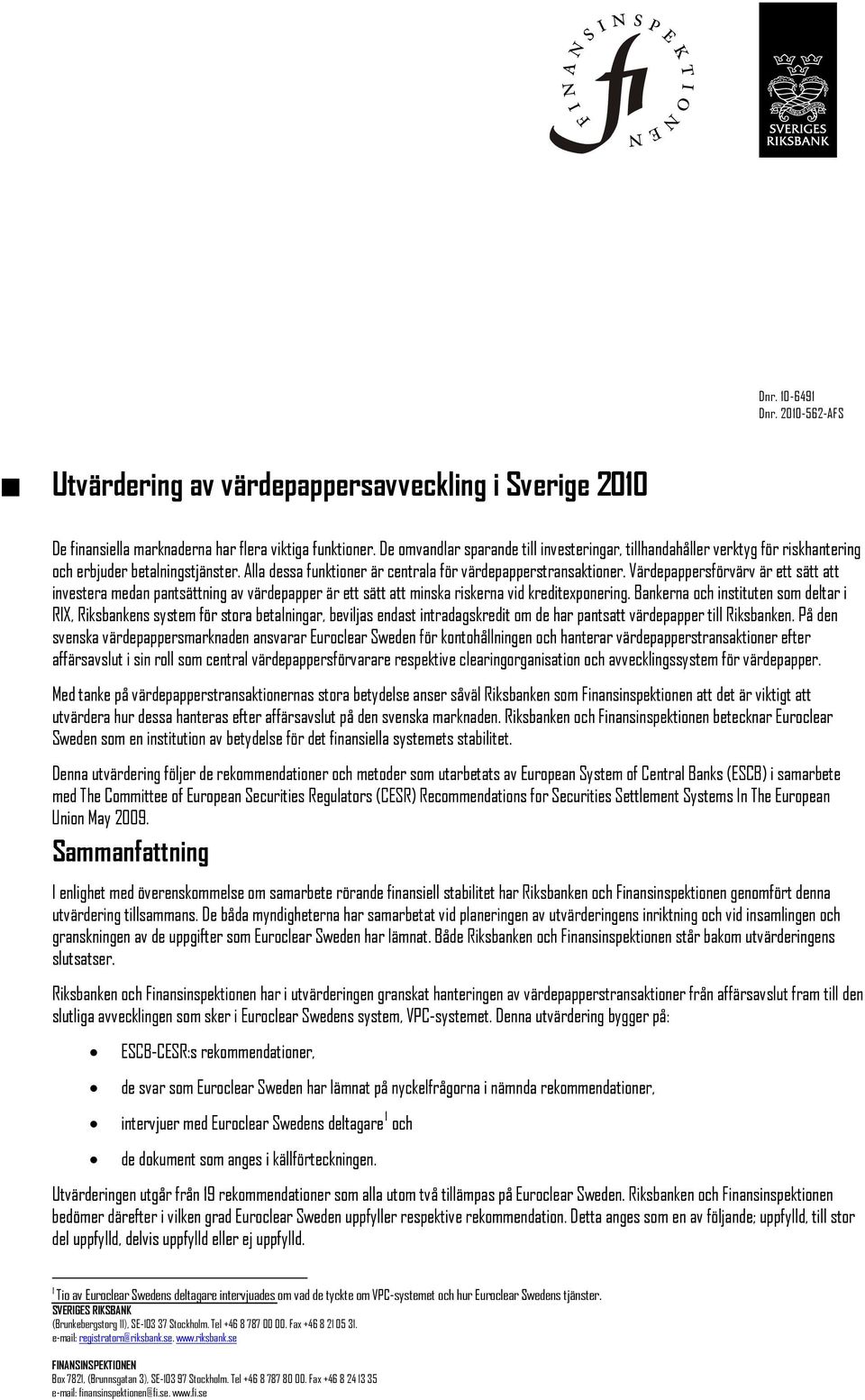 Värdepappersförvärv är ett sätt att investera medan pantsättning av värdepapper är ett sätt att minska riskerna vid kreditexponering.