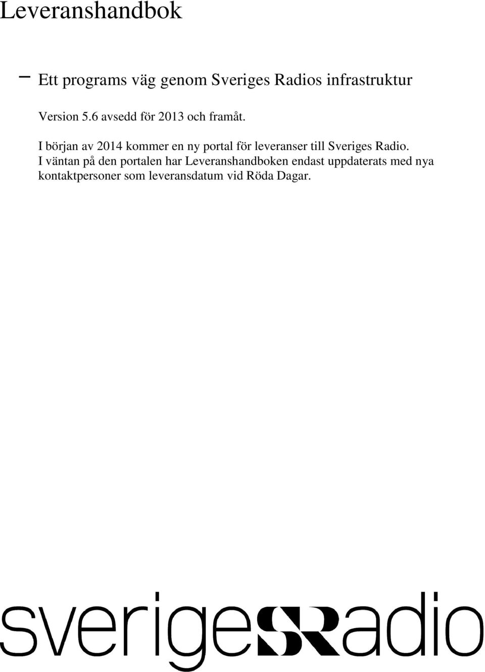 I början av 2014 kommer en ny portal för leveranser till Sveriges Radio.