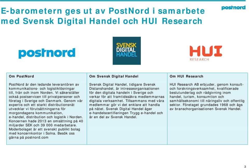 Genom vår expertis och ett starkt distributionsnät utvecklar vi förutsättningarna för morgondagens kommunikation, e-handel, distribution och logistik i Norden.