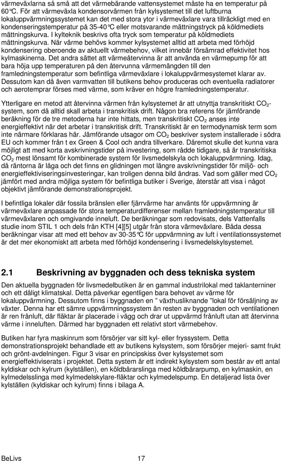 eller motsvarande mättningstryck på köldmediets mättningskurva. I kylteknik beskrivs ofta tryck som temperatur på köldmediets mättningskurva.