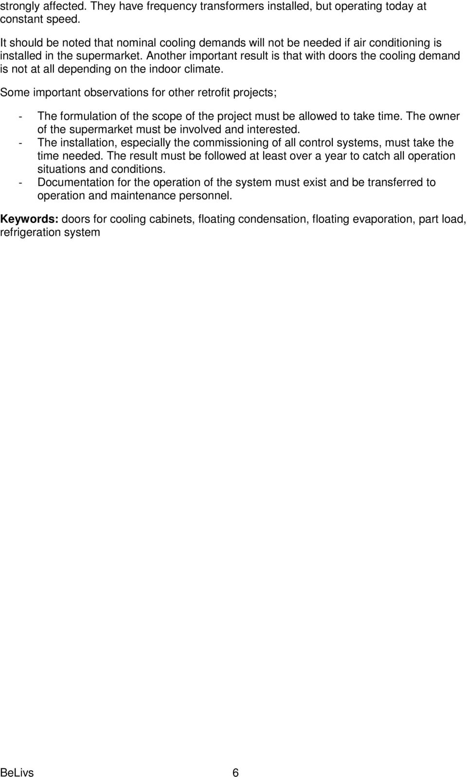 Another important result is that with doors the cooling demand is not at all depending on the indoor climate.