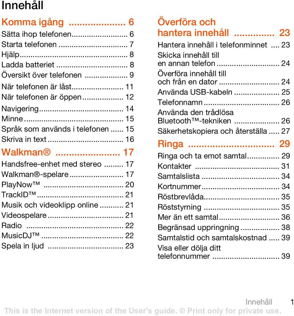 .. 21 Musik och videoklipp online... 21 Videospelare... 21 Radio... 22 MusicDJ... 22 Spela in ljud... 23 Överföra och hantera innehåll... 23 Hantera innehåll i telefonminnet.