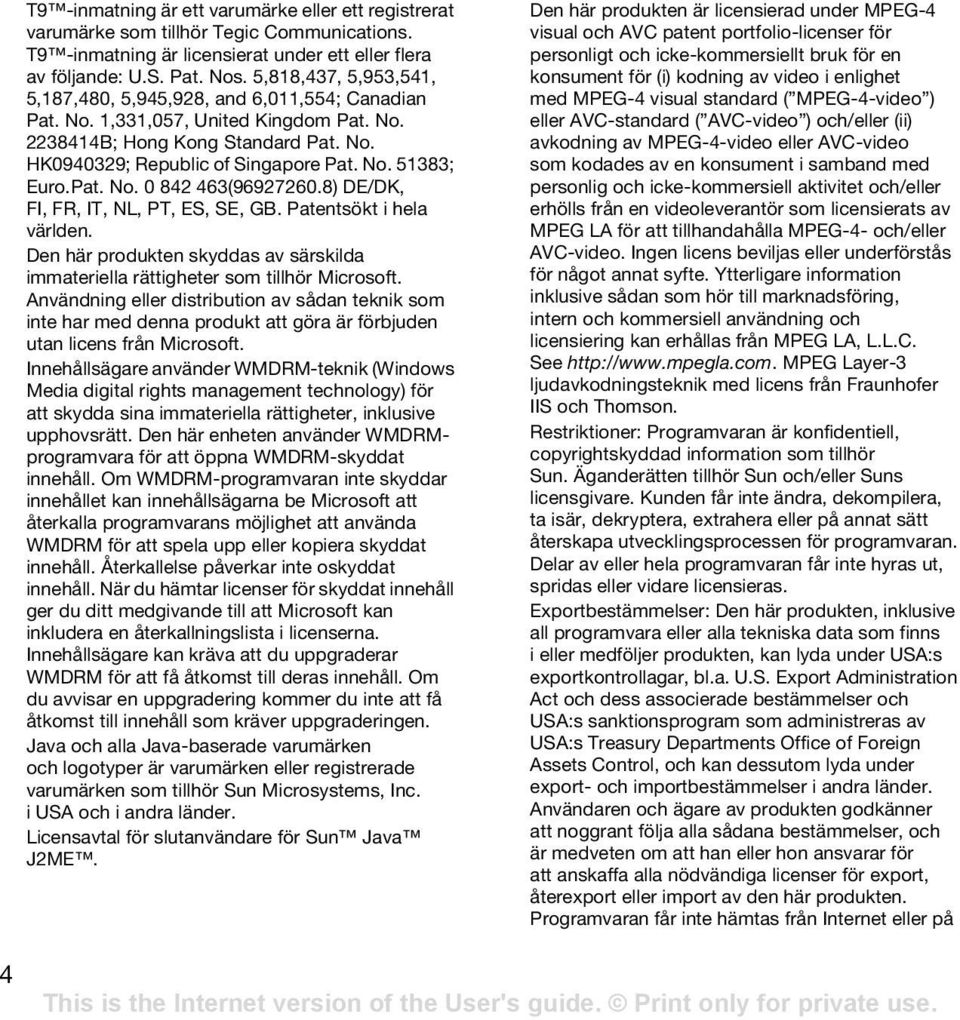 Pat. No. 0 842 463(96927260.8) DE/DK, FI, FR, IT, NL, PT, ES, SE, GB. Patentsökt i hela världen. Den här produkten skyddas av särskilda immateriella rättigheter som tillhör Microsoft.