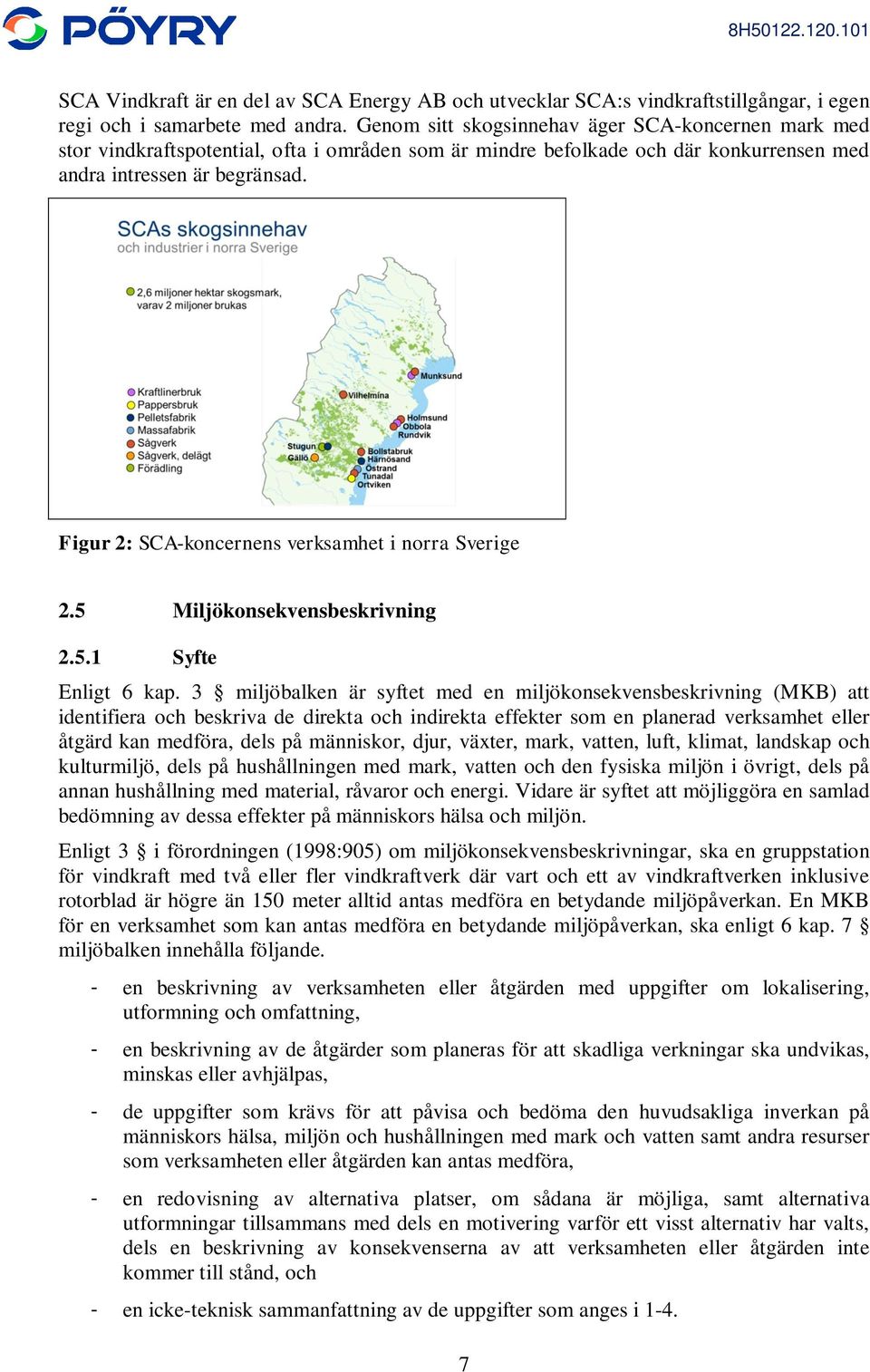 Figur 2: SCA-koncernens verksamhet i norra Sverige 2.5 Miljökonsekvensbeskrivning 2.5.1 Syfte Enligt 6 kap.