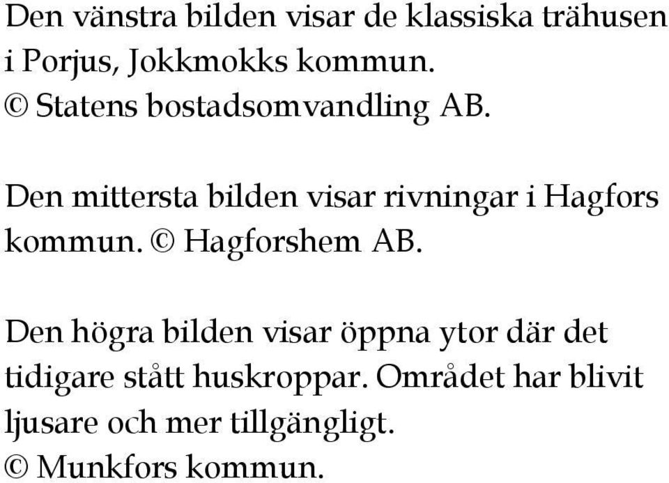 Den mittersta bilden visar rivningar i Hagfors kommun. Hagforshem AB.