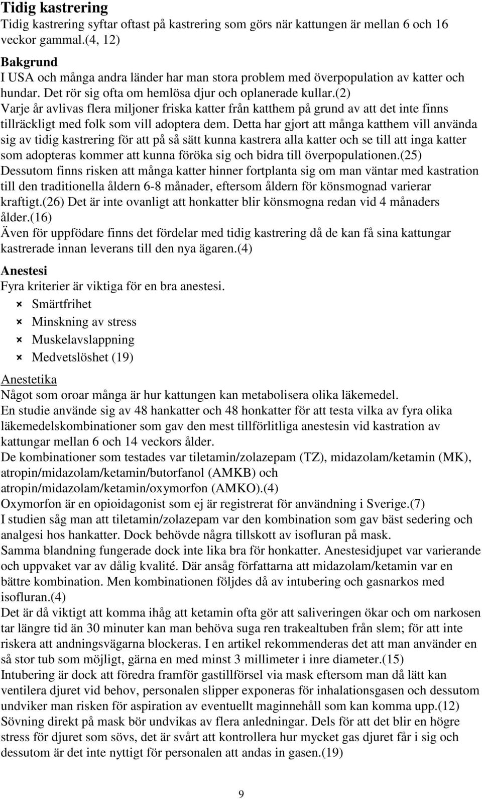 (2) Varje år avlivas flera miljoner friska katter från katthem på grund av att det inte finns tillräckligt med folk som vill adoptera dem.