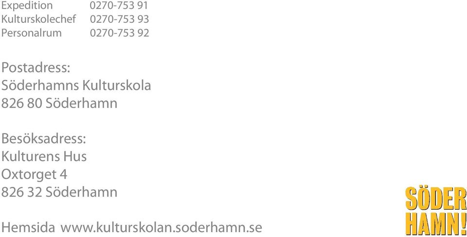 Kulturskola 826 80 Söderhamn Besöksadress: Kulturens
