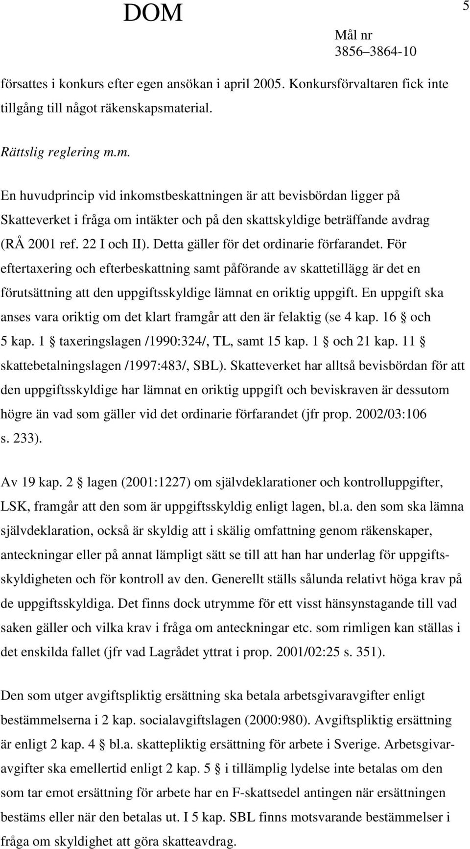 22 I och II). Detta gäller för det ordinarie förfarandet.