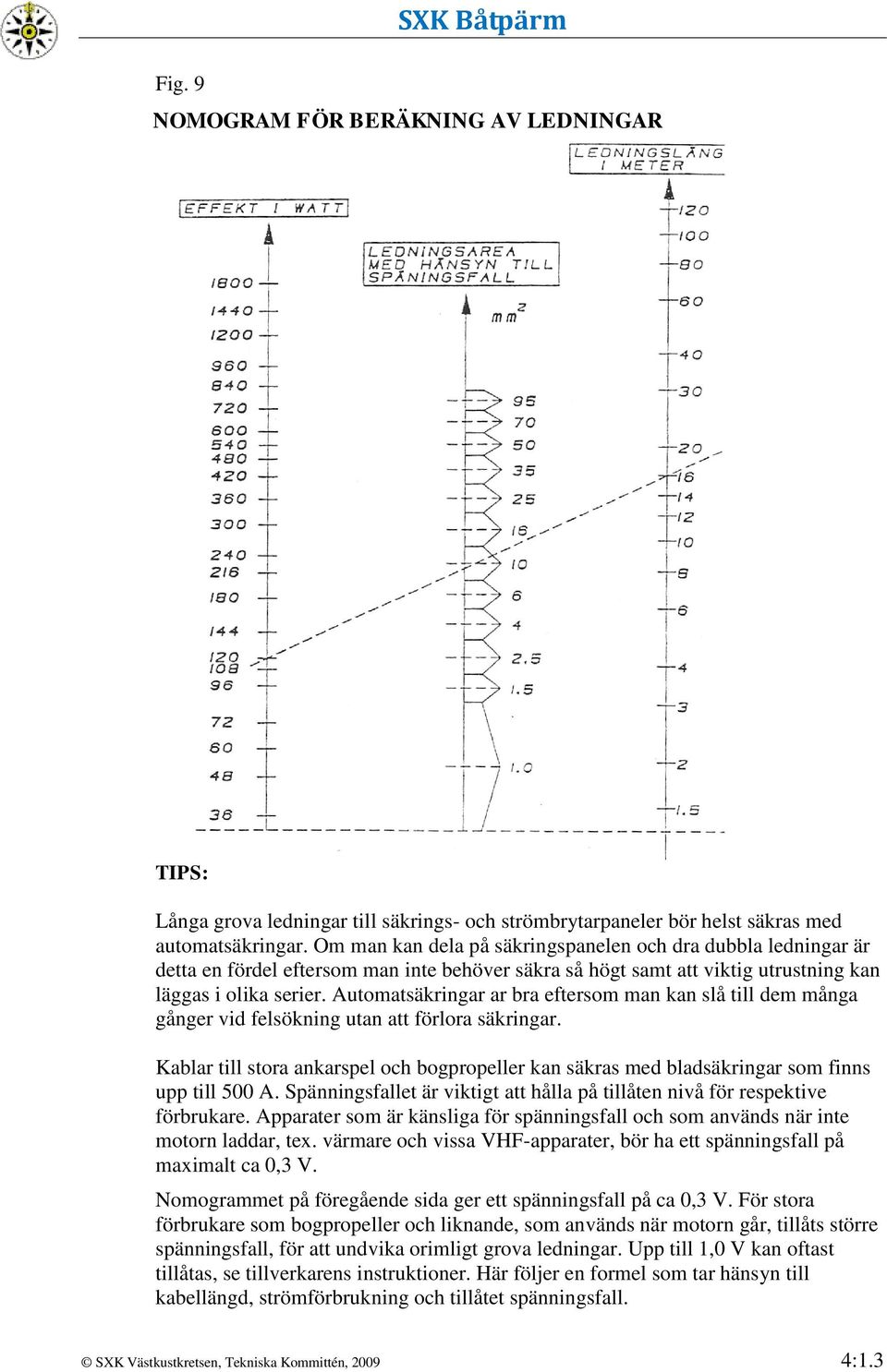 Automatsäkringar ar bra eftersom man kan slå till dem många gånger vid felsökning utan att förlora säkringar.