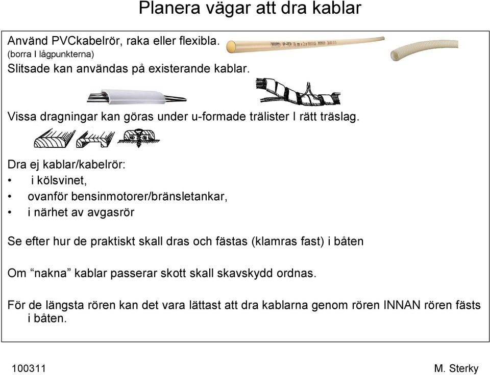 Vissa dragningar kan göras under u-formade trälister I rätt träslag.