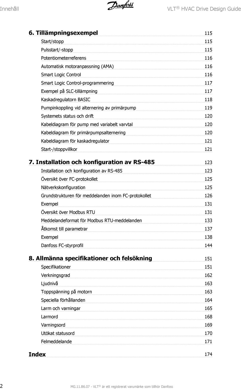 SLC-tillämpning 117 Kaskadregulatorn BASIC 118 Pumpinkoppling vid alternering av primärpump 119 Systemets status och drift 120 Kabeldiagram för pump med variabelt varvtal 120 Kabeldiagram för