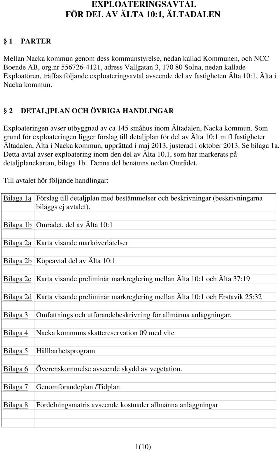 2 DETALJPLAN OCH ÖVRIGA HANDLINGAR Exploateringen avser utbyggnad av ca 145 småhus inom Ältadalen, Nacka kommun.