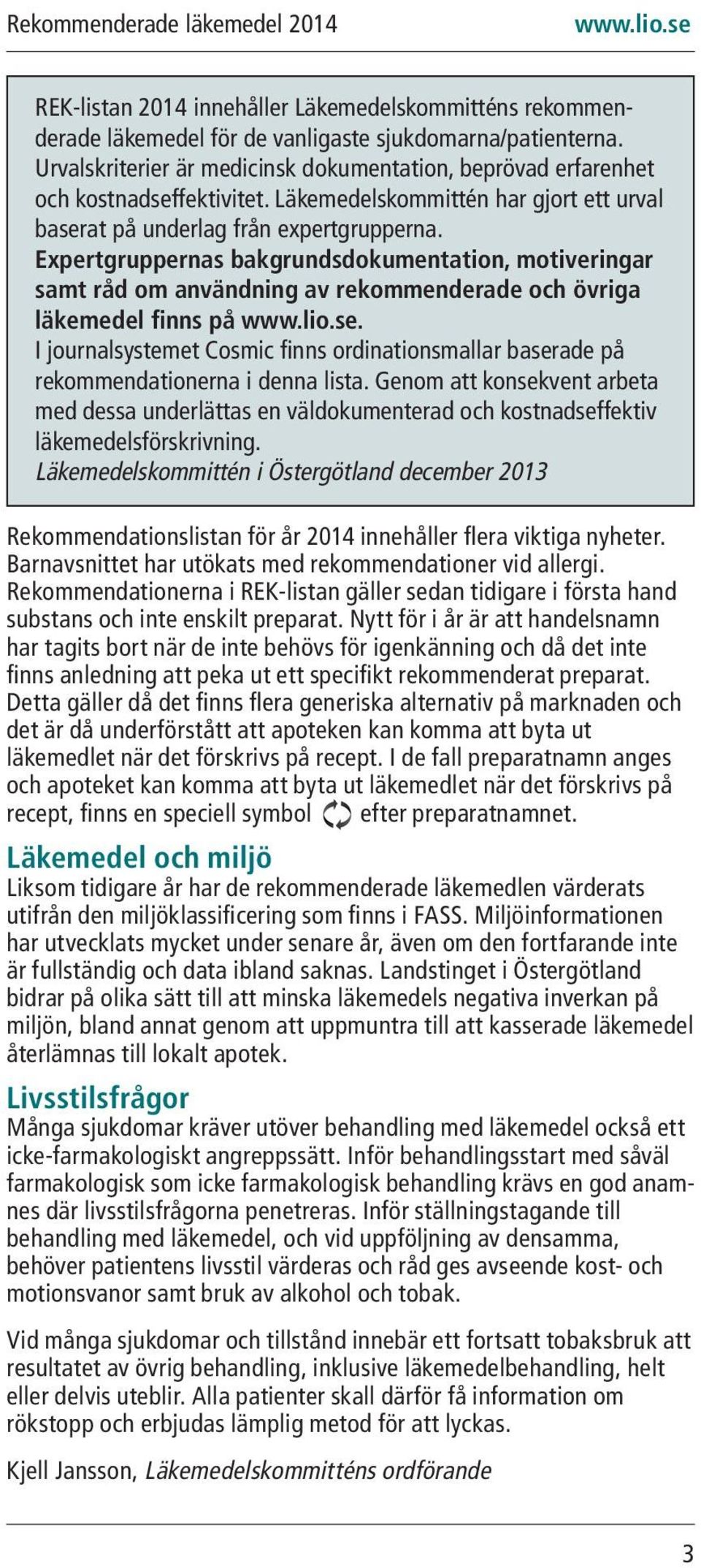 Expertgruppernas bakgrundsdokumentation, motiveringar samt råd om användning av rekommenderade och övriga läkemedel finns på.