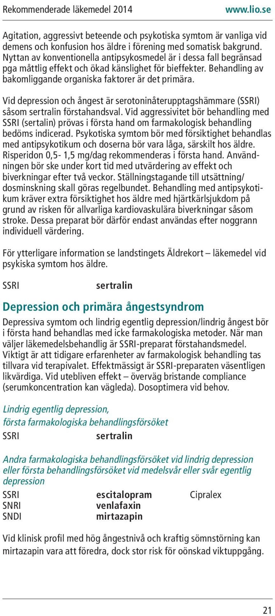 Vid depression och ångest är serotoninåterupptagshämmare (SSRI) såsom sertralin förstahandsval.