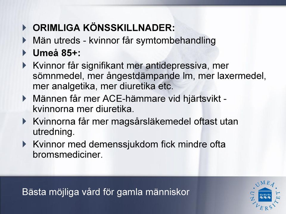 analgetika, mer diuretika etc. Männen får mer ACE-hämmare vid hjärtsvikt - kvinnorna mer diuretika.