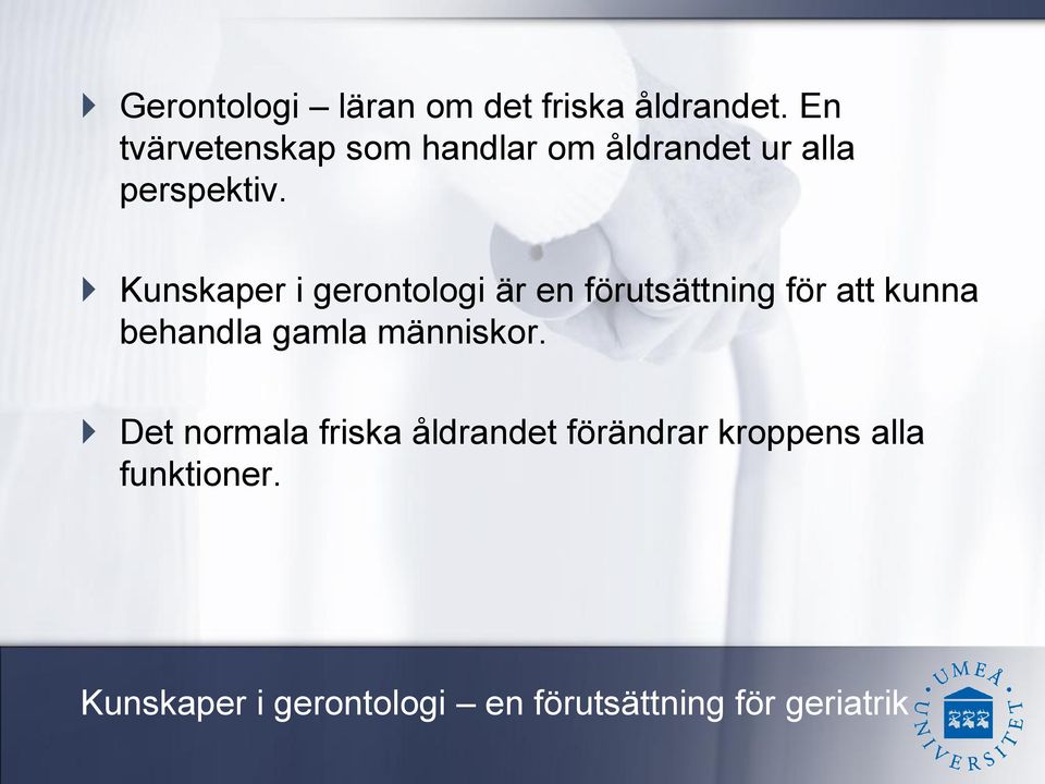 Kunskaper i gerontologi är en förutsättning för att kunna behandla gamla